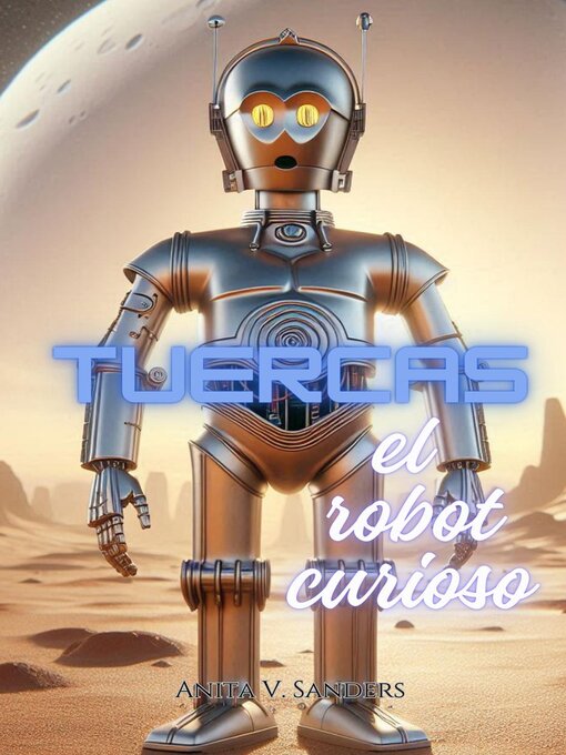 Title details for Tuercas el Robot Curioso by Anita V Sanders - Available